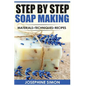 Step by Step Soap Making: Material - Techniques - Recipes - Paperback