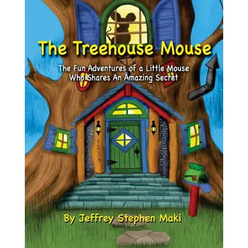 The Treehouse Mouse: The fun adventures of a little mouse who shares an amazing secret. - Paperback