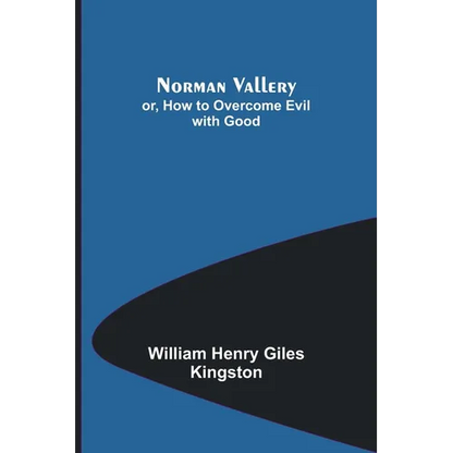 Norman Vallery; or, How to Overcome Evil with Good - Paperback