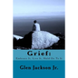 Grief: Embrace It, Live It, Hold On To It - Paperback