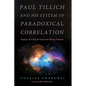 Paul Tillich and His System of Paradoxical Correlation: Forging a New Way for Science and Theology Relations - Paperback