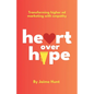 Heart Over Hype: Transforming Higher Ed Marketing with Empathy - Paperback
