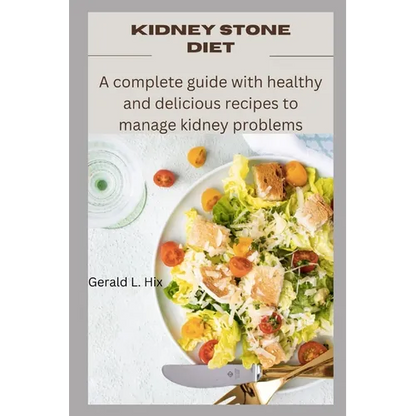 Kidney Stone Diet: A complete guide with healthy and delicious recipes to manage kidney problems - Paperback