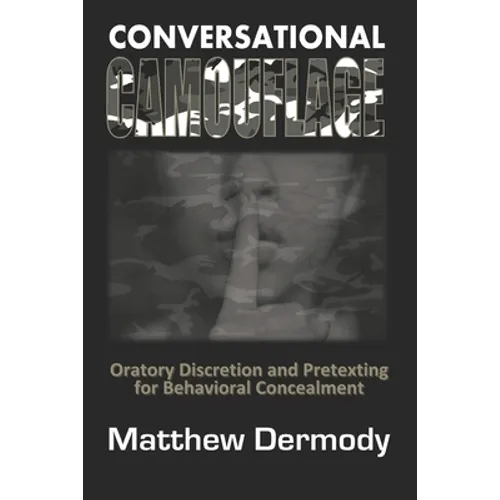 Conversational Camouflage: Oratory Discretion and Pretexting for Behavioral Concealment - Paperback