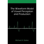 The Waveform Model of Vowel Perception and Production - Paperback