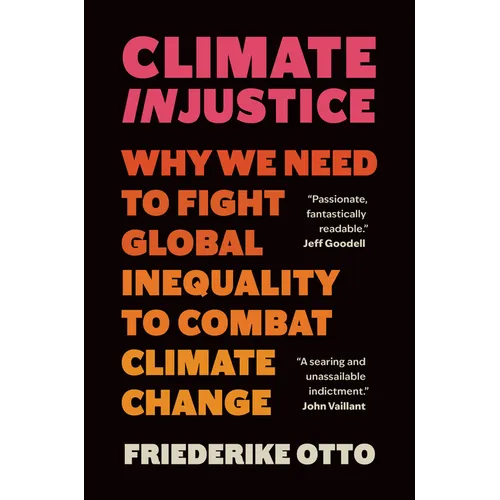 Climate Injustice: Why We Need to Fight Global Inequality to Combat Climate Change - Hardcover