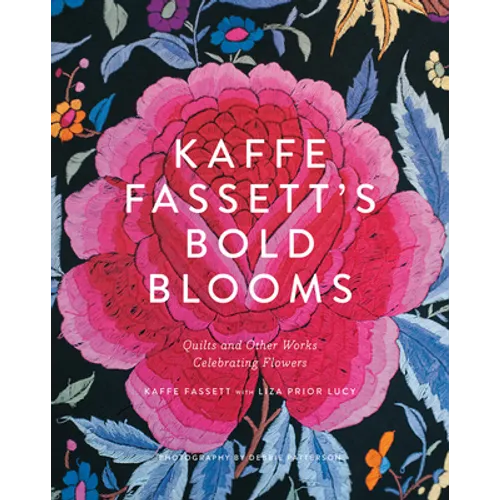 Kaffe Fassett's Bold Blooms: Quilts and Other Works Celebrating Flowers - Hardcover