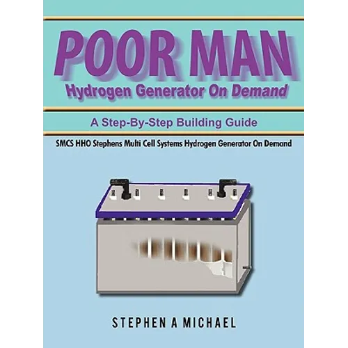 Poor Man Hydrogen Generator On Demand: SMCS HHO Stephens Multi Cell Systems Hydrogen Generator On Demand - Paperback