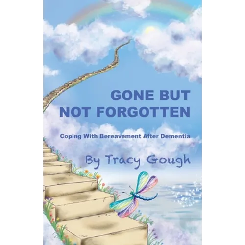 Gone But Not Forgotten: Coping with Bereavement after Dementia - Paperback