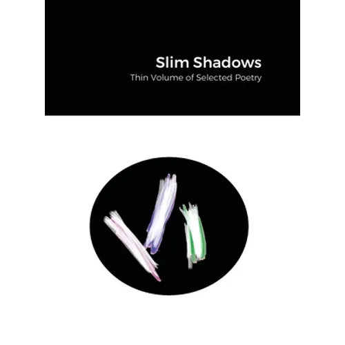 Slim Shadows; Thin Volume of Selected Poetry - Hardcover