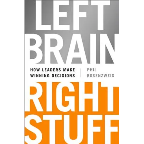 Left Brain, Right Stuff: How Leaders Make Winning Decisions - Hardcover