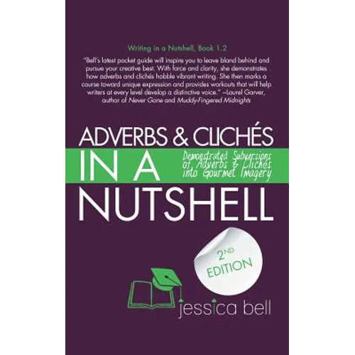 Adverbs & Clichés in a Nutshell: Demonstrated Subversions of Adverbs & Clichés into Gourmet Imagery - Paperback