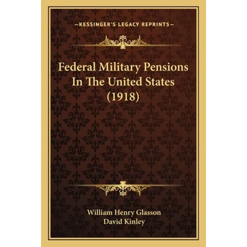 Federal Military Pensions In The United States (1918) - Paperback
