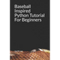 Baseball Inspired Python Tutorial For Beginners - Paperback