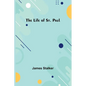 The Life of St. Paul - Paperback