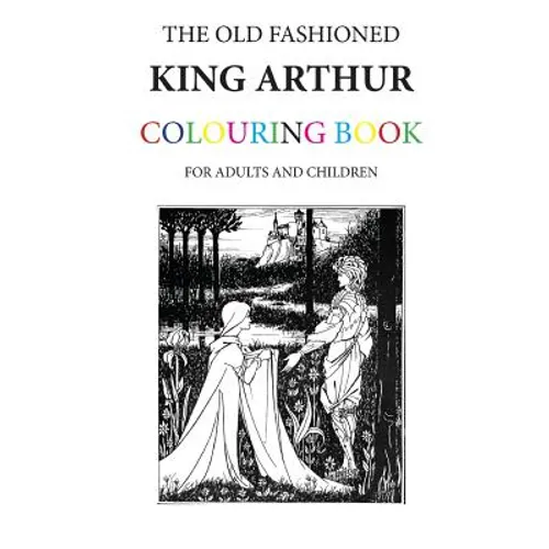The Old Fashioned King Arthur Colouring Book - Paperback
