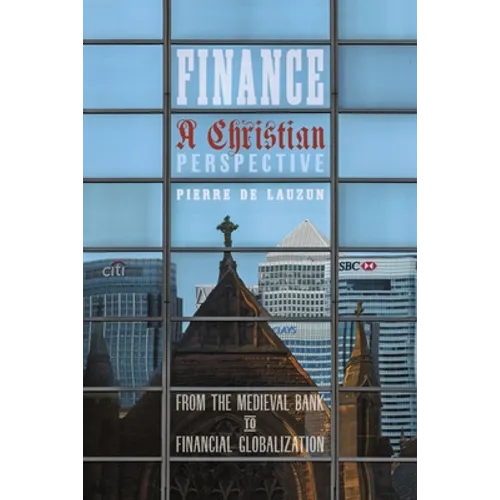 Finance, a Christian Perspective: From the Medieval Bank to Financial Globalization - Paperback