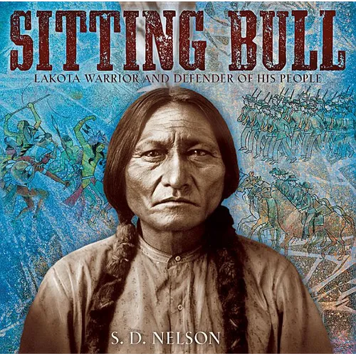 Sitting Bull: Lakota Warrior and Defender of His People - Hardcover