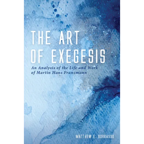 The Art of Exegesis: An Analysis of the Life and Work of Martin Hans Franzmann - Hardcover
