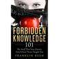 Forbidden Knowledge 101: The Stuff That Your Parents And School Never Taught You - Paperback
