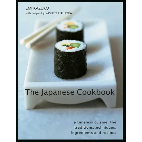 The Japanese Cookbook: A Timeless Cuisine: The Traditions, Techniques, Ingredients and Recipes - Hardcover
