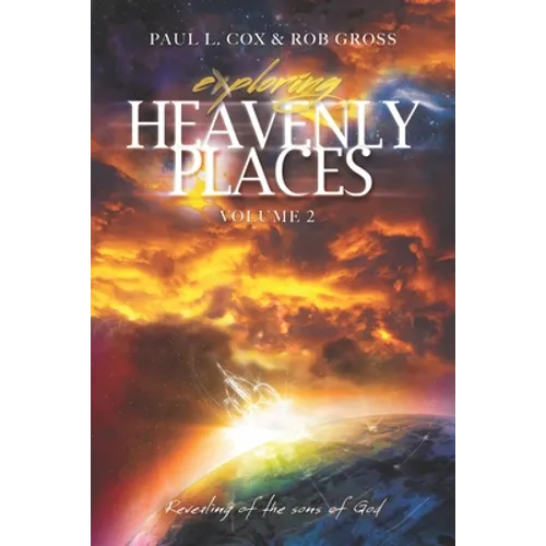 Exploring Heavenly Places Volume 2: Revealing of the sons of God - Paperback
