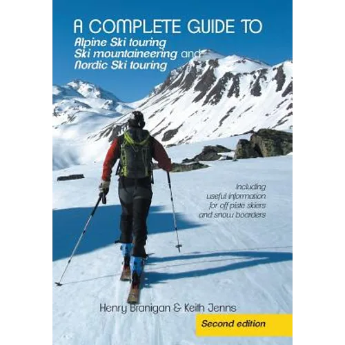A complete guide to Alpine Ski touring Ski mountaineering and Nordic Ski touring: Including useful information for off piste skiers and snow boarders - Hardcover