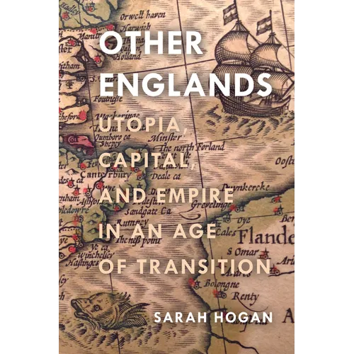 Other Englands: Utopia, Capital, and Empire in an Age of Transition - Hardcover