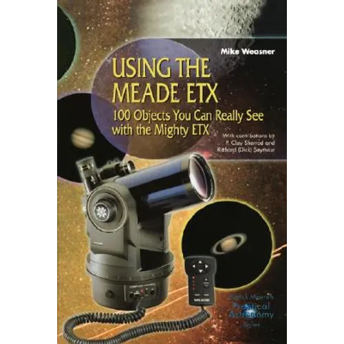 Using the Meade Etx: 100 Objects You Can Really See with the Mighty Etx - Paperback