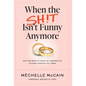 When the Sh!t Isn't Funny Anymore: Getting back up when an unexpected divorce knocks you down - Hardcover