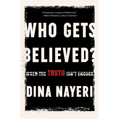 Who Gets Believed?: When the Truth Isn't Enough - Hardcover