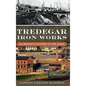 Tredegar Iron Works: Richmond's Foundry on the James - Hardcover