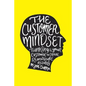 The Customer Mindset: Thinking Like Your Customer To Create Remarkable Results - Paperback