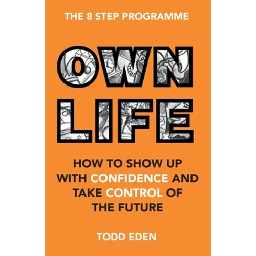 Own Life: How to Show up with Confidence and Take Control of the Future - Paperback