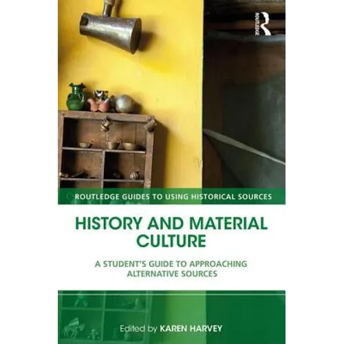 History and Material Culture: A Student's Guide to Approaching Alternative Sources - Paperback
