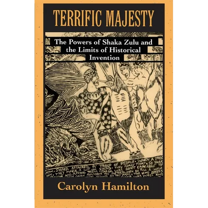 Terrific Majesty: The Powers of Shaka Zulu and the Limits of Historical Invention - Paperback