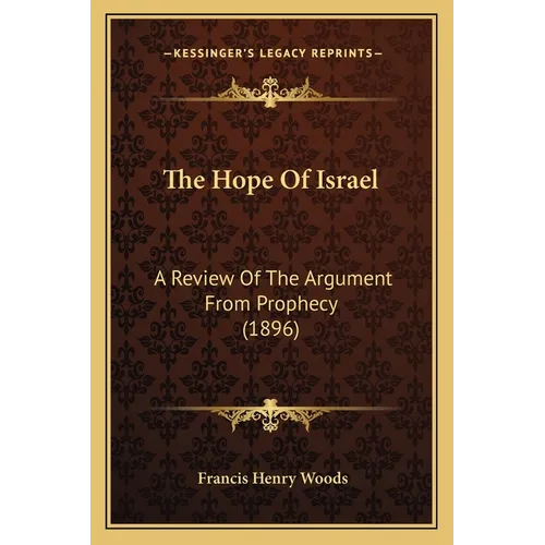 The Hope Of Israel: A Review Of The Argument From Prophecy (1896) - Paperback