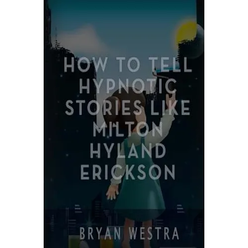 How To Tell Hypnotic Stories Like Milton Hyland Erickson - Paperback