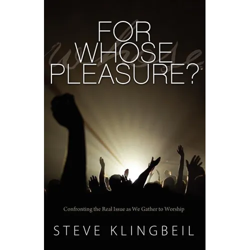 For Whose Pleasure: Confronting the Real Issue as We Gather to Worship - Paperback