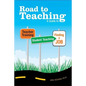 Road to Teaching: A Guide to Teacher Training, Student Teaching, and Finding a Job - Paperback
