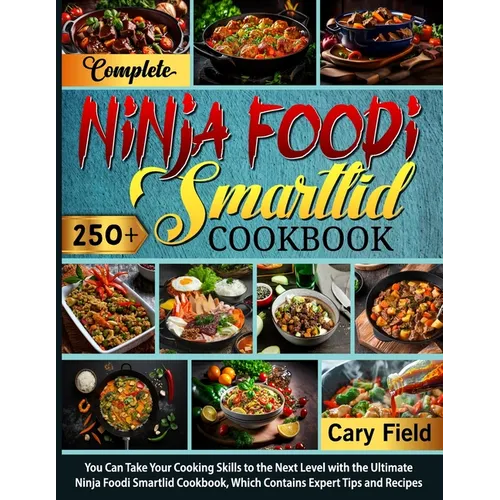 Complete Ninja Foodi Smartlid Cookbook: You Can Take Your Cooking Skills to the Next Level with the Ultimate Ninja Foodi Smartlid Cookbook, Which Cont - Paperback