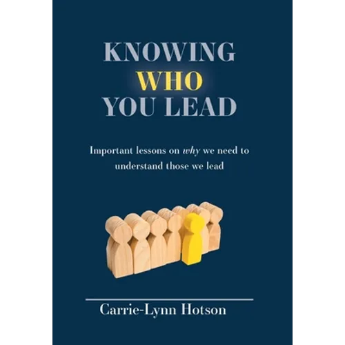 Knowing Who You Lead: Important lessons on why we need to understand those we lead - Hardcover