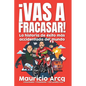 ¡Vas a fracasar!: La historia de éxito más accidentada del mundo. - Paperback