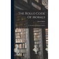 The Rollo Code Of Morals: Or The Rules Of Duty For Children - Hardcover