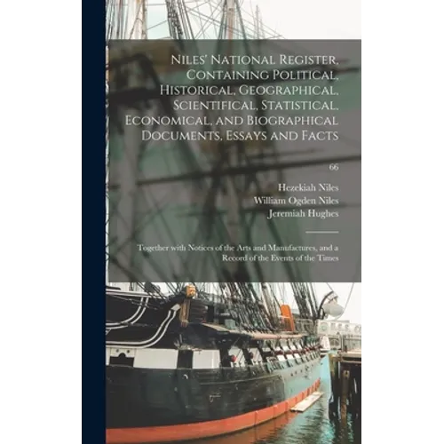 Niles' National Register, Containing Political, Historical, Geographical, Scientifical, Statistical, Economical, and Biographical Documents, Essays an - Hardcover