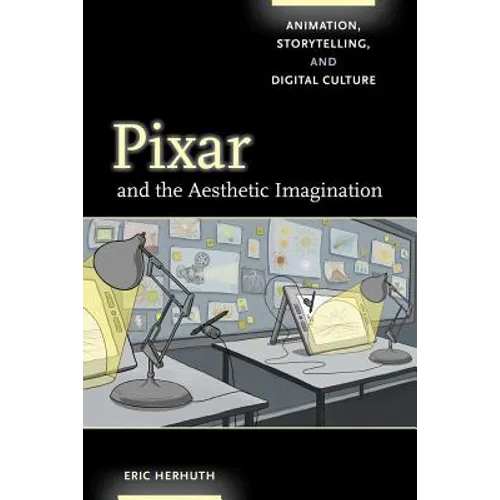 Pixar and the Aesthetic Imagination: Animation, Storytelling, and Digital Culture - Paperback