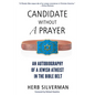 Candidate Without a Prayer: An Autobiography of a Jewish Atheist in the Bible Belt - Paperback