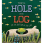 There's a Hole in the Log on the Bottom of the Lake - Hardcover