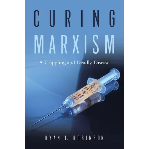 Curing Marxism: A Crippling and Deadly Disease - Paperback