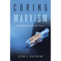 Curing Marxism: A Crippling and Deadly Disease - Paperback
